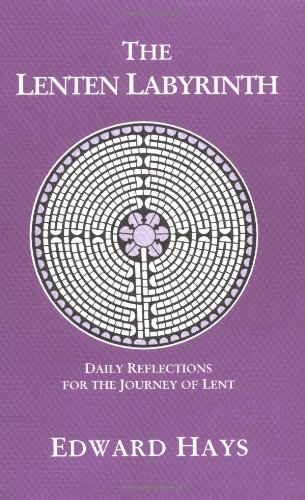 The Lenten Labyrinth: Daily Reflections for the Journey of Lent The Lenten Labyrinth: Daily Reflections for the Journey of Lent