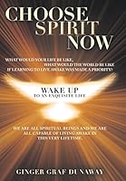 Choose Spirit Now: Wake Up to an Exquisite Life 1452598290 Book Cover