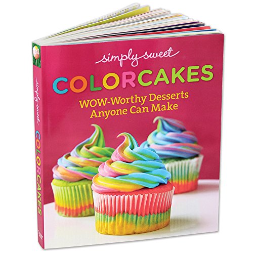 Simply Sweet ColorCakes: Wow-Worthy Desserts Anyone Can Make