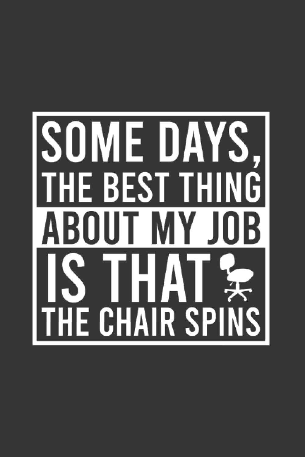 Some Days, The Best Thing About My Job Is That The Chair Spins Funny Notebook | Officer Journal: Job Employee Joke