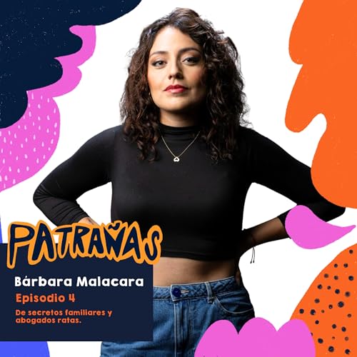 Ep. 04: De secretos familiares y abogados ratas, Ft. Bárbara Malacara.