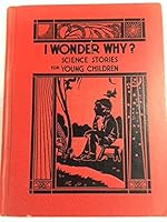I Wonder Why? Science Stories for Young Children: Book One (Curriculum Foundation Series) B002OT1BR6 Book Cover