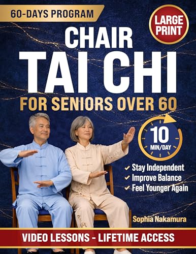Chair Tai Chi for Seniors Over 60: Easy Seated Tai Chi for All Levels | Regain Strength, Balance & Confidence, Feel Younger & Never Fear Falls Again, Even If You’ve Never Exercised Before