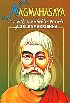 Nagmahasaya a Saintly Householder Disciple of Sri Ramakrishna