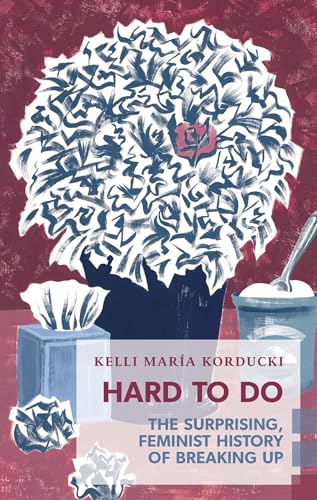 Hard To Do: The Surprising, Feminist History of Breaking Up (Exploded Views)