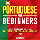 Portuguese for Beginners: A Comprehensive Guide for Learning the Portuguese Language Fast