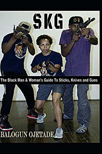 SKG: The Black Man & Woman's Guide to Sticks, Knives and Guns