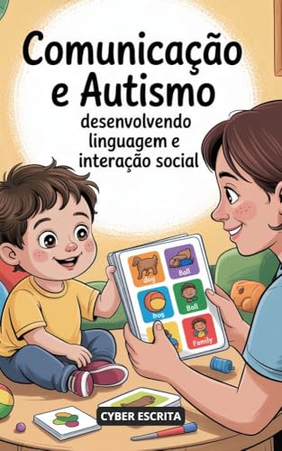 Comunicação e Autismo : Desenvolvendo Linguagem e Interação Social (Autismo e Tdah Livro 10) - ESCRITA, CYBER