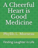 A Cheerful Heart is Good Medicine: Finding Laughter in Life 1977081096 Book Cover