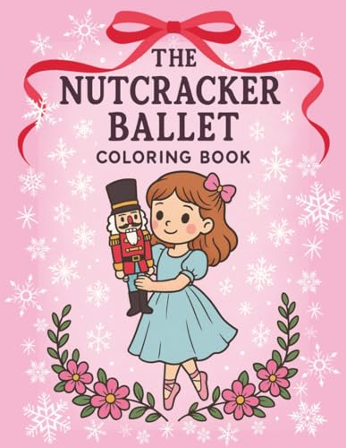 Nutcracker Ballet Coloring Book for Girls: Christmas Coloring Pages of Ballerinas, Costumes, and Holiday Magic — A Perfect Recital Gift: 50+ beautiful ... designs for children of all abilities