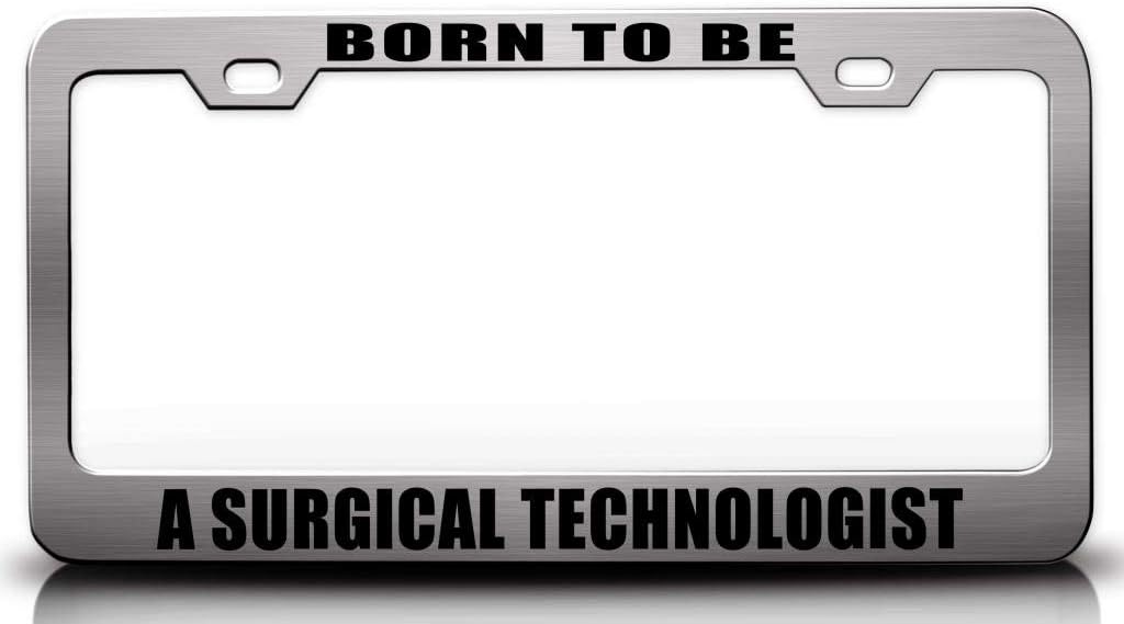 Born to BE A Surgical Technologist Career Metal Car SUV Truck License Plate Frame Ch w55