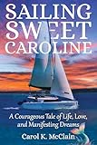 Sailing Sweet Caroline: A Courageous Tale of Life, Love, and Manifesting Dreams