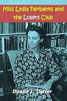 Miss Lydia Fairbanks and the Losers Club 1519375247 Book Cover