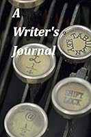 A Writer's Journal: A Blank Journal With Quotes About Writers and Writing to Inspire You 0692569227 Book Cover