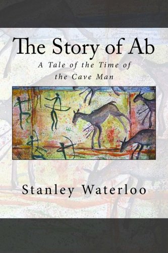 The Story of Ab: A Tale of the Time of the Cave... 1490386769 Book Cover