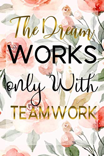 The Dream Works only With Teamwork: Funny Employee Anniversary Gift Ideas for Male Staff | Notebook 110 page 6"x9" .: appreciation ideas & Employee appreciation