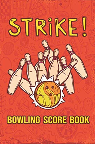 Bowling Score Book: Bowling Score Sheets,Bowling Game Record Book, Scoring Journal Notebook For League Bowlers &amp; Bowling Coach, Record Keeper Log ... bowling lines Bowler Score Keeper strike!
