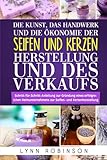 DIE KUNST, DAS HANDWERK UND DIE ÖKONOMIE DER SEIFEN‑ UND KERZENHERSTELLUNG UND DES VERKAUFS