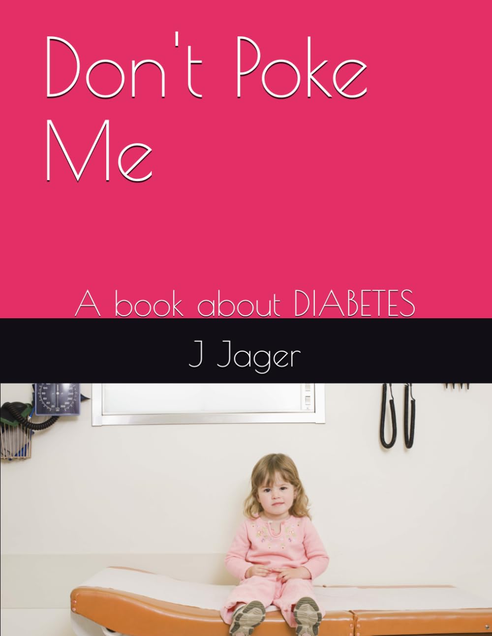Don't Poke Me: A book about DIABETES