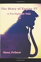 The Story of Engine 57: A Fiirefighter's Tale 1521244979 Book Cover
