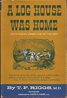 A Log House Was Home: South Dakota Stories for My Two Boys B0006AWW2I Book Cover