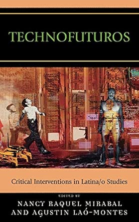 Technofuturos: Critical Interventions in Latina/o Studies Reprint Edition book cover