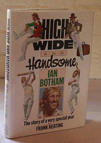 High, Wide and Handsome - Ian Botham : The Story of a Very Special Year