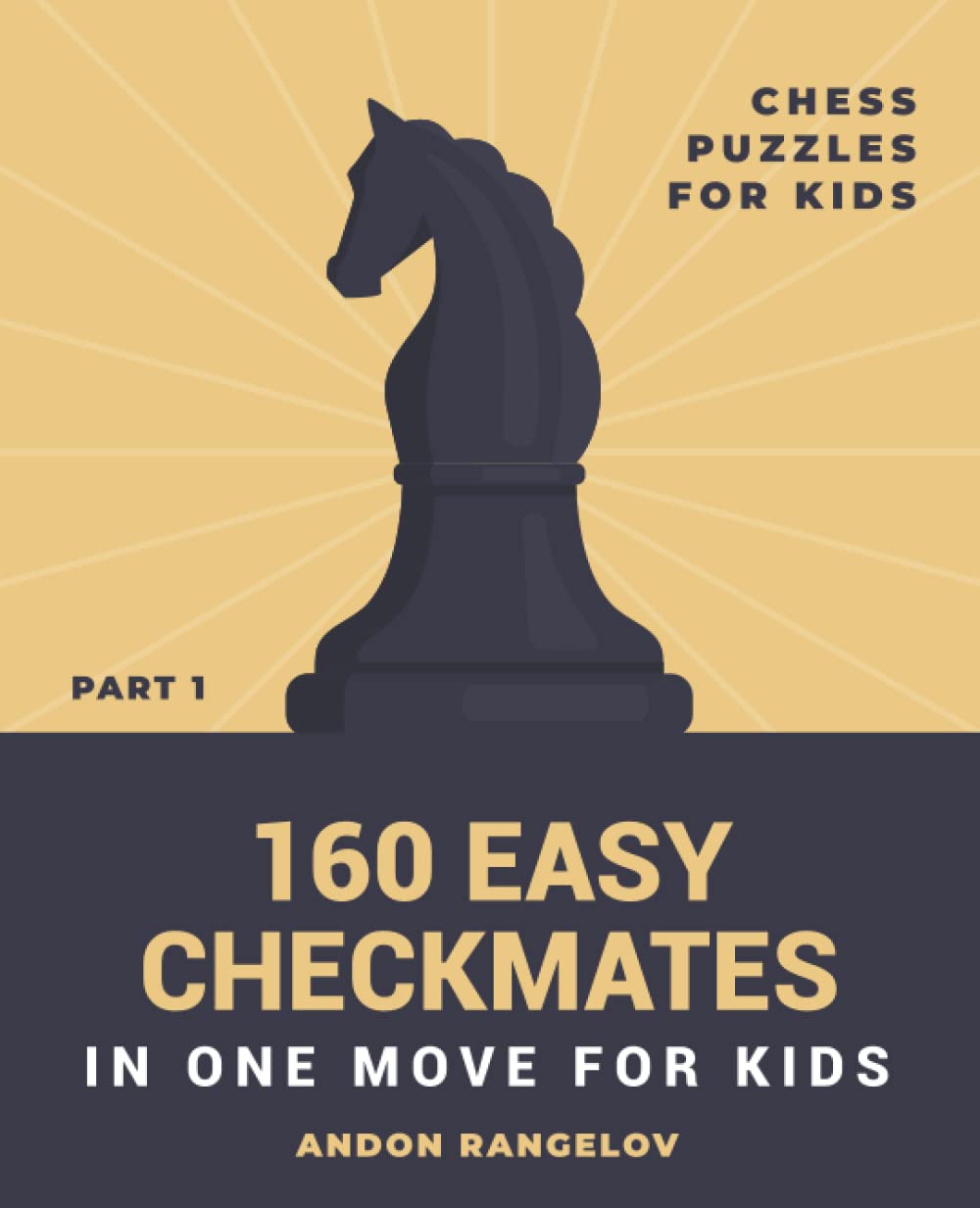 160 Easy Checkmates in One Move for Kids, Part 1: Chess Puzzles for Kids (Chess Brain Teasers for Kids and Teens)