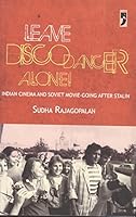 Leave Disco Dancer Alone: Indian Cinema and Soview Movie-Going after Stalin 8190618601 Book Cover
