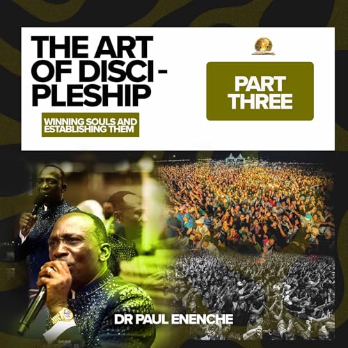 The Art of Discipleship - Winning Souls And Establishing Them (Part 3)