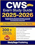 CWS Exam Study Guide 2025-2026: Complete Review with Proven Strategies, Full-Length Practice Tests and Detailed Answer Explanations for the Certified Wound Specialist