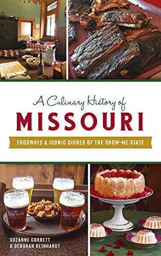 Culinary History of Missouri: Foodways & Iconic Dishes of the Sho...