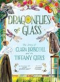 Dragonflies of Glass: The Story of Clara Driscoll and the Tiffany Girls