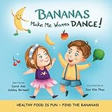 Bananas Make Me Wanna Dance!: HEALTHY FOOD IS FUN~ FIND THE BANANAS!: Rhyming Picture Book,Interactive,Early Reader,Preschool (Freddie and Bibelle) (Volume 3)