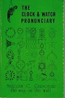 The clock & watch pronunciary: A compleat guide to present-day American-English pronunciation of horological words and phrases 0960962824 Book Cover