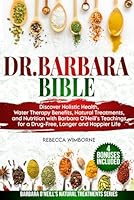 Dr. Barbara Bible: Discover Holistic Health, Water Therapy Benefits, Natural Treatments, and Nutrition with Barbara O’Neill’s Teachings for a ... (Barbara O'neill's Natural Treatments Series) B0CZV7NDY6 Book Cover