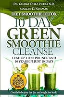 Diet Smoothie Detox, 10 Day Green Smoothie Cleanse: Lose up to 10 pounds and 10 years in just 10 days. Could this be your last diet and weight loss book? 069246137X Book Cover