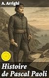  Histoire de Pascal Paoli: Édition enrichie. La dernière guerre de l\'indépendance (1755-1807)