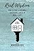 Real Wisdom: How to Start and Sustain a Successful Career in Real Estate
