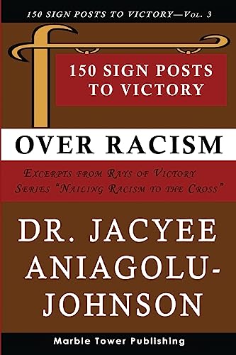 150 Sign Posts to Victory Over Racism - Volume 3: Empowering Sign Posts for Victory Over Racism (Rays of Victory: Nailing Racism to the Cross)