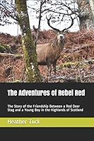 The Adventures of Rebel Red: The Story of the Friendship Between a Red Deer Stag and a Young Boy in the Highlands of Scotland 1795257520 Book Cover