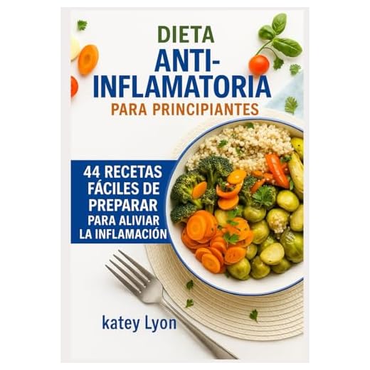 Dieta Anti-Inflamatoria Para Principiantes. 44 Recetas Fáciles De Preparar Para Aliviar La Inflamación (Spanish Edition)