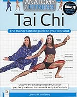 Anatomy of Fitness: Tai Chi: The trainers inside guide to your workout 1488907994 Book Cover