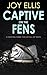 CAPTIVE ON THE FENS a gripping crime thriller full of twists