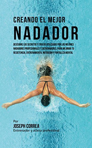Creando el Mejor Nadador: Descubre los secretos y trucos utilizados por los mejores nadadores profes Creando el Mejor Nadador: Descubre los secretos y trucos utilizados por los mejores nadadores profes