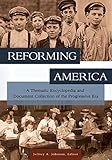  Reforming America: A Thematic Encyclopedia and Document Collection of the Progressive Era [2 volumes] (English Edition)