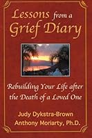 Lessons from a Grief Diary: Rebuilding Your Life after the Death of a Loved One 0988736101 Book Cover