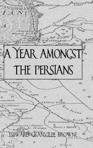 A Year Amongst The Persians (The Kegan Paul Travellers Series)