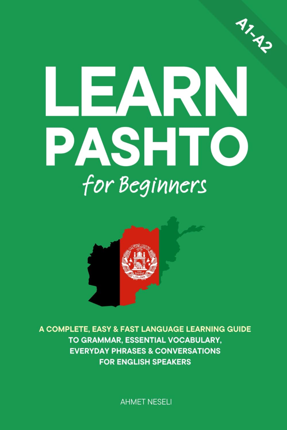 Learn Pashto for Beginners: A Complete, Easy & Fast Language Learning Guide to Grammar, Essential Vocabulary, Everyday Phrases & Conversations for English Speakers