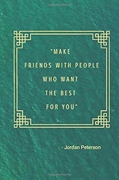 Make Friends with People Who Want the Best for You : Jordan Peterson 12 Rules for Life : Motivational Notebook, Journal, Diary (110 Pages, Blank, 6 X 9)